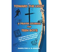 TOWARD THE LIGHT: A PRAYER JOURNAL FOR TEEN BOYS