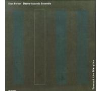 Toward the Margins by Evan Parker's Electro-Acoustic Ensemble (2000-02-29)