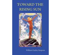 Toward the Rising Sun - Simpson William Gayley
