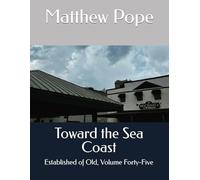 Toward the Sea Coast: Established of Old, Volume Forty-Five