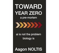 Toward Year Zero: ai is not the problem biology is: 1