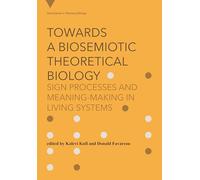 Towards a Biosemiotic Theoretical Biology: Sign Processes and Meaning-Making in Living Systems