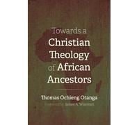 Thomas Ochieng Otan Towards a Christian Theology of African Ancesto (Tascabile)