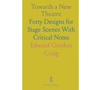 Towards a New Theatre: Forty Designs for Stage Scenes With Critical Notes