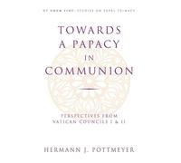 Towards a Papacy in Communion: Perspectives from Vatican Councils I & II