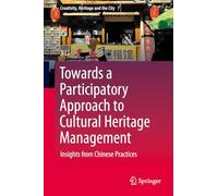 Towards a Participatory Approach to Cultural Heritage Management: Insights from Chinese Practices: 7