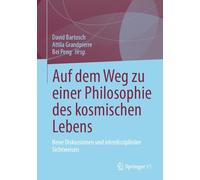 Towards a Philosophy of Cosmic Life: Neue Diskussionen Und Interdisziplinäre Sichtweisen