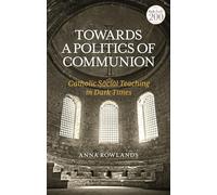 Towards a Politics of Communion: Catholic Social Teaching in Dark Times