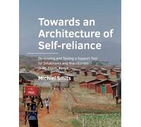 Towards an Architecture of Self-reliance: Developing and Testing a Support Tool for Inhabitants and Practitioners in Mt-Elgon, Kenya