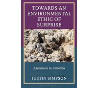 Towards an Environmental Ethic of Surprise: Adventures in Attention