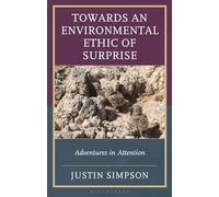 Towards an Environmental Ethic of Surprise: Adventures in Attention