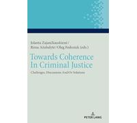 Towards Coherence In Criminal Justice: Challenges, Discussions And/Or Solutions