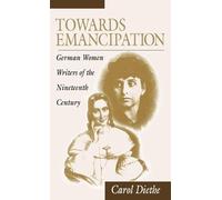 Towards Emancipation: German Women Writers of the Nineteenth Century