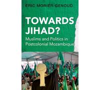 Towards Jihad?: Muslims and Politics in Postcolonial Mozambique