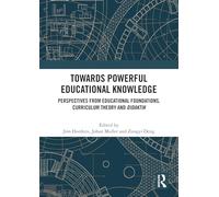 Towards Powerful Educational Knowledge: Perspectives from Educational Foundations, Curriculum Theory and Didaktik