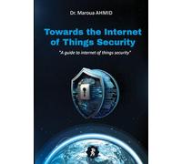 Towards the Internet of Things Security: A Guide to Internet of Things Security