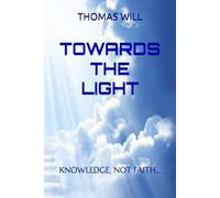 TOWARDS THE LIGHT: KNOWLEDGE, NOT FAITH…