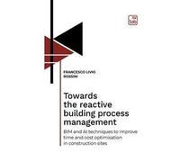 Towards the reactive building process management. BIM and AI techniques to improve time and cost optimisation in construction sites