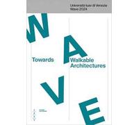 Towards Walkable Architectures. Università Iuav di Venezia Wave 2024. Ediz. italiana e inglese