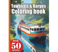 Towboats & Barges ship Coloring Book with 50 Designs: Explore the Waterways: Your coloring book featuring 50 realistic inland vessels and boats