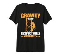 Tower Climber Gravity e io rispettosamente Non Sono d'accordo sull'arrampicata Maglietta Premium