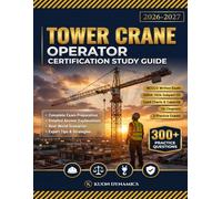Tower Crane Operator Certification Study Guide 2026-2027: Complete NCCCO Exam Prep with Practice Questions, Load Charts & Detailed Explanations