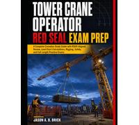 Tower Crane Operator Red Seal Exam Prep: A Complete Canadian Study Guide with RSOS-Aligned Review, Load Chart Calculations, Rigging, Safety, and Full-Length Practice Exams