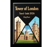TOWER OF LONDON TRAVEL GUIDE 2026: Step Inside Centuries of History: Maps, Tips, and Insider Advice for 2026