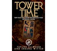Tower Time: Turn Crisis into Catalyst with Practical Magic for Radical Change: 4