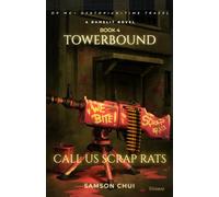 Towerbound Book 4: Call Us Scrap Rats: A GameLit + Dystopian + Time Travel Novel