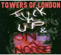Towers of London - Fuck It Up/on a Noose