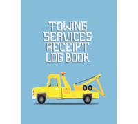 Towing Services Receipt Log Book: Towing and Transport Service Record Book | The Ultimate Logbook for Tow Truck Operators to Manage Invoices, Receipts, and Work Orders