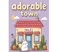 Town adorable Coloring Book: Relaxing Small Town Scenes with Cafés, Bookstores, Flower Markets & Peaceful Trails | Perfect for Kids, Adults & Seniors