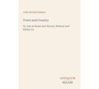 Town and Country: Or, Life at Home and Abroad, Without and Within Us
