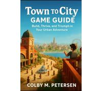 Town to City Game Guide: Build, Thrive, and Triumph in Your Urban Adventure