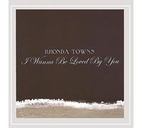 Towns, Rhonda - I Wanna Be Loved By You