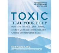 Toxic 2nd Edition: Heal Your Body from Mold Toxicity, Lyme Disease, Multiple Chemical Sensitivities , and Chronic Environmental Illness: 2
