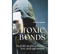Toxic Bonds: True stories of toxic love, emotional dependency, manipulation, and rebirth.