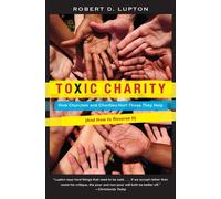 Toxic Charity: How Churches and Charities Hurt Those They Help (And How to...