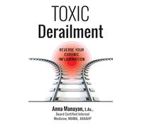 Toxic Derailment: Reverse Your Chronic Inflammation