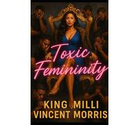 TOXIC FEMININITY: MONEY, POWER AND DISRESPECT