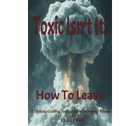 Toxic Isn't It: A 10-Step Guiding Journal to Reclaim Your Power: A How To: Getting Back to You and Leaving the Toxicity Behind