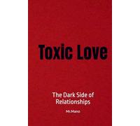 Toxic Love: The Dark Side of Relationships