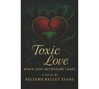 ToXic LoVe: When Lust Outweighs Logic