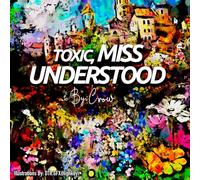 TOXIC, MISS UNDERSTOOD