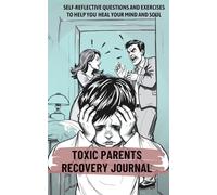 Toxic parents Recovery Journal: A Self-Healing Notebook for Adult Children of Narcissists, Emotional Neglect, and Family Trauma Recovery
