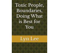 Toxic People, Boundaries, Doing What is Best for You