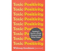 Toxic Positivity: Keeping It Real in a World Obsessed with Being Happy