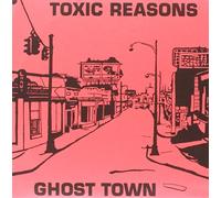 TOXIC REASONS - 7-GHOST TOWN -LTD-