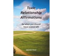Toxic Relationship Affirmations: For when you should have swiped left isn’t your average feel good, light-a-candle-and-manifest-it kind of book